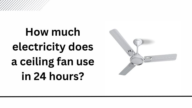 Read more about the article How much electricity does a ceiling fan use in 24 hours?